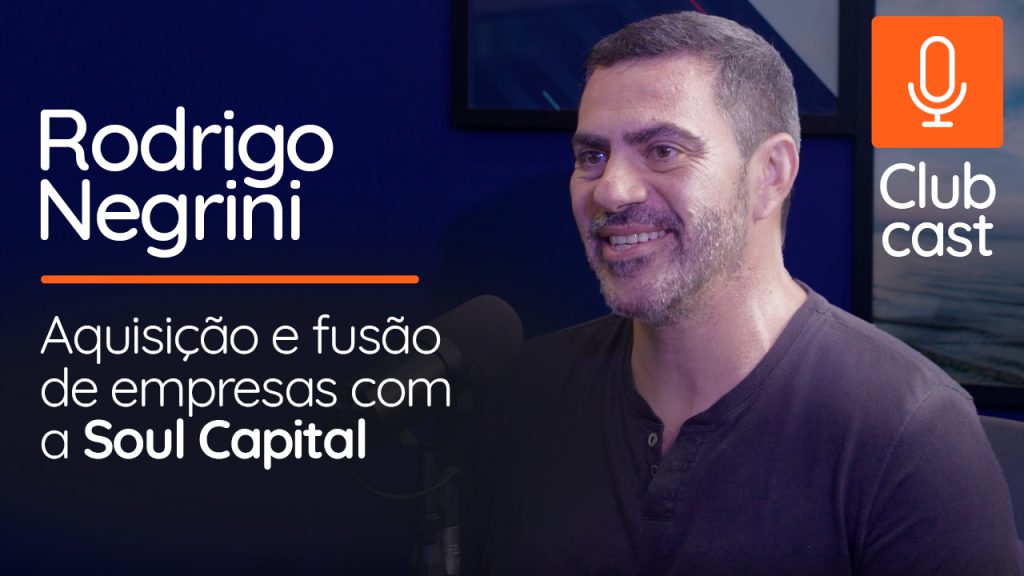 Aquisição e fusão de empresas: insights de Rodrigo Negrini no Clubcast