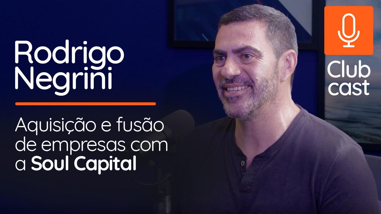 Aquisição e fusão de empresas: insights de Rodrigo Negrini no Clubcast