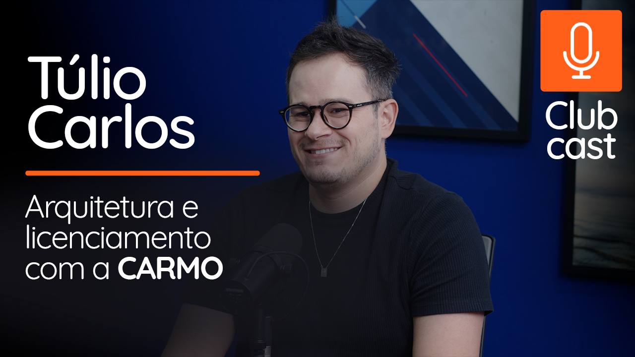 Clubcast com Túlio Carlos: inovação e estratégias em arquitetura e licenciamento urbano 